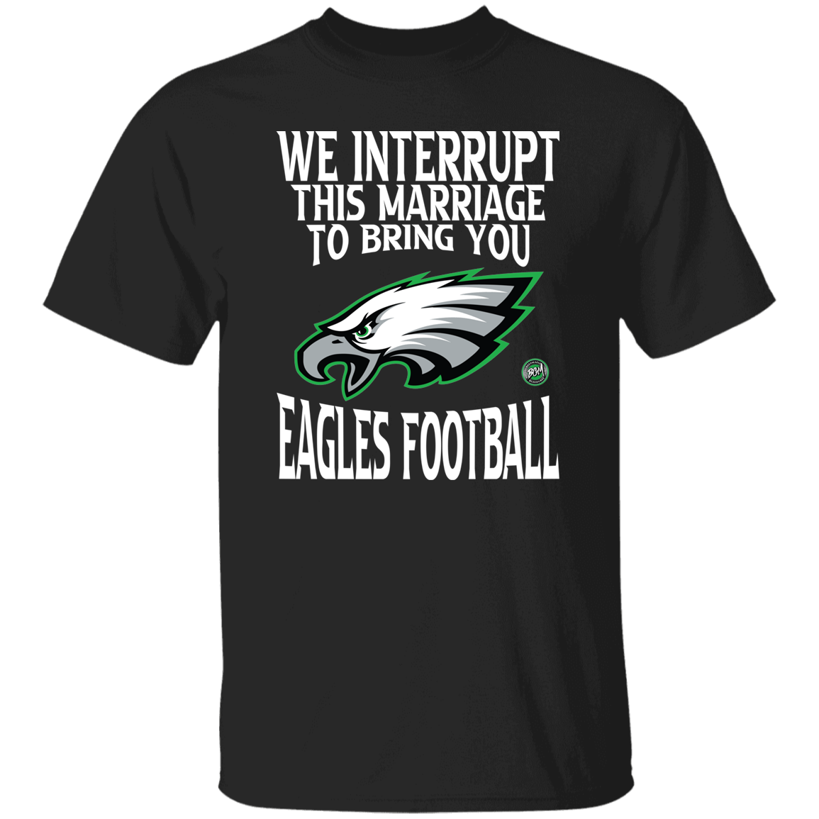 We Interrupt This Marriage To Bring You Eagles Football Unisex T-Shirt | www.BleedGreenMafia.com