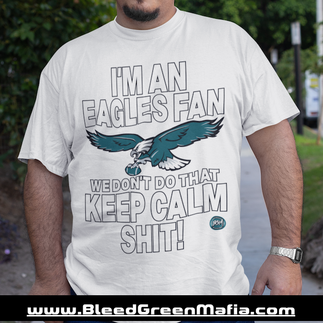 I'm An Eagles Fan We Don't Do That Keep Calm Shit Unisex T-Shirt | www.BleedGreenMafia.com
