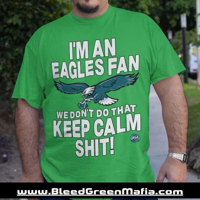 I'm An Eagles Fan We Don't Do That Keep Calm Shit Unisex T-Shirt | www.BleedGreenMafia.com