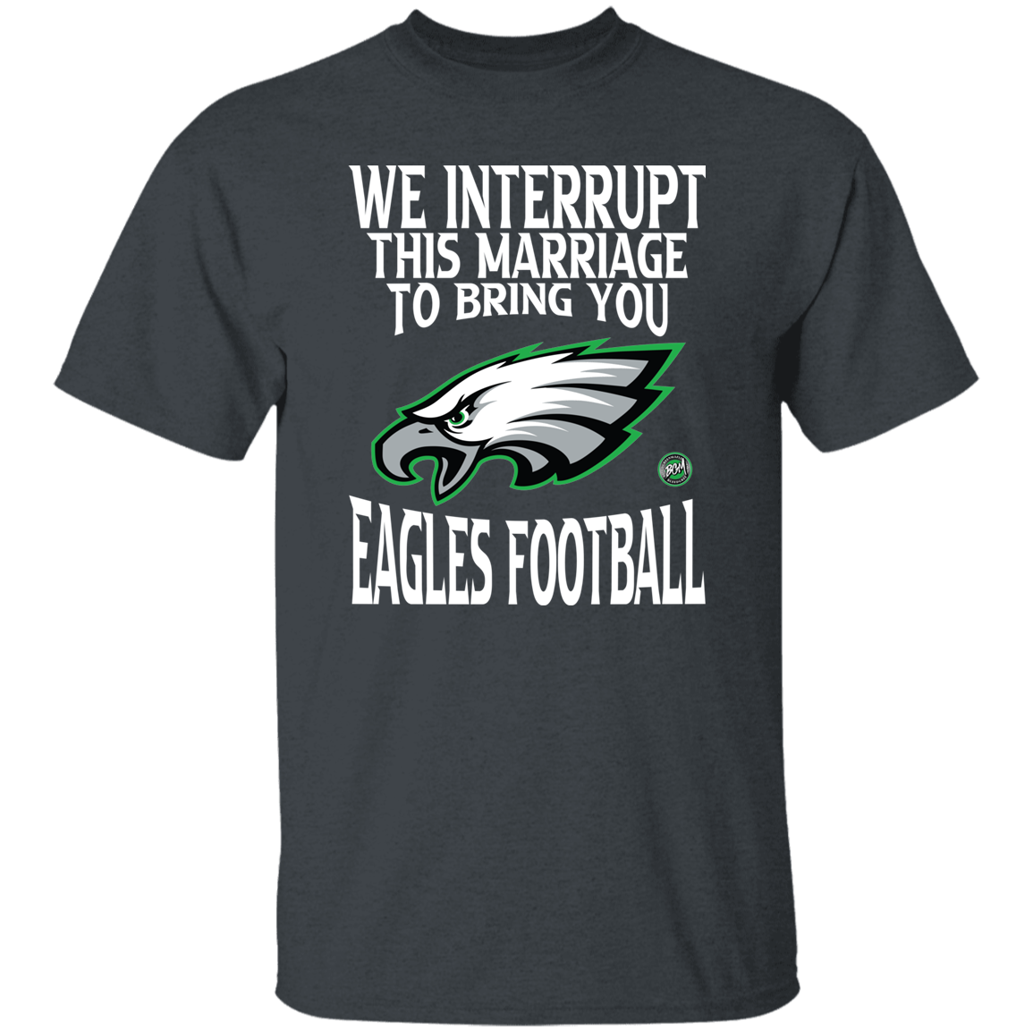 We Interrupt This Marriage To Bring You Eagles Football Unisex T-Shirt | www.BleedGreenMafia.com