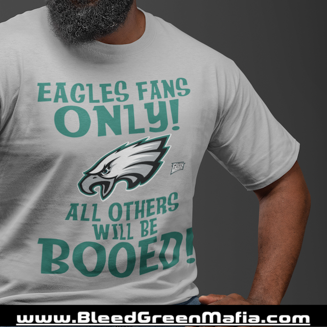 Eagles Fans Only! All Others Will Be Booed! T-Shirt | www.BleedGreenMafia.com