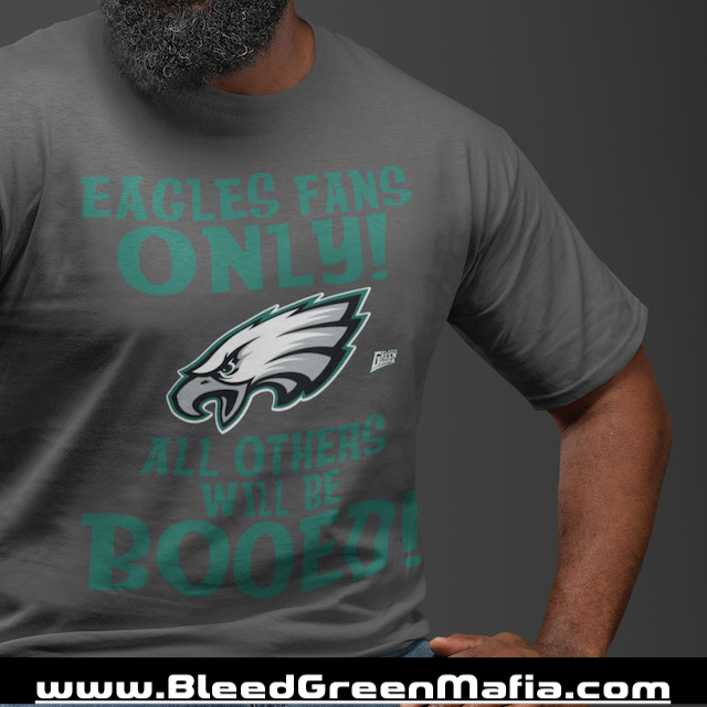 Eagles Fans Only! All Others Will Be Booed! T-Shirt | www.BleedGreenMafia.com